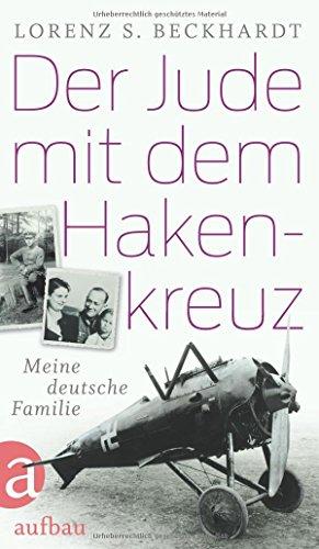 Der Jude mit dem Hakenkreuz: Meine deutsche Familie