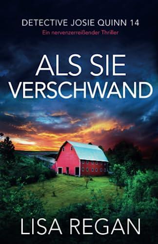 Als sie verschwand: Ein nervenzerreißender Thriller (Detective Josie Quinn, Band 14)