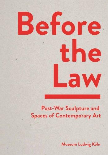 Before the Law: Post-War Sculptures and Spaces of Contemporary Art: Post-War Sculpture and Spaces of Contemporary Art