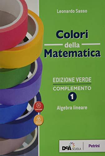 Colori della matematica. Complemento. Algebra lineare. Ediz. verde. Per le Scuole superiori. Con e-book. Con espansione online (Vol. 1)