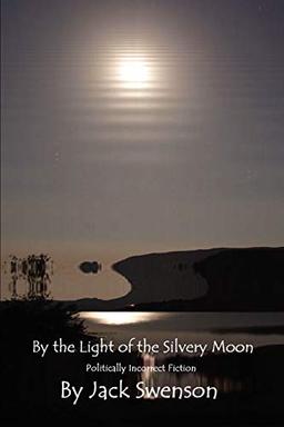 By the Light of the Silvery Moon: Politically Incorrect Fiction