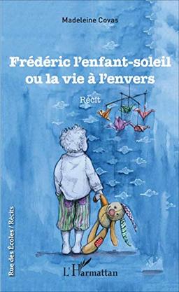 Frédéric l'enfant-soleil ou La vie à l'envers : récit