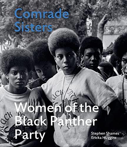 Stephen Shames Comrade Sisters : Women of the Black Panther Party