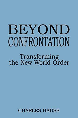 Beyond Confrontation: Transforming the New World Order (Praeger Series in Transformational Politics and Political Science)