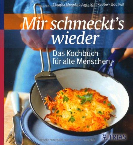 Mir schmeckt's wieder - Das Kochbuch für alte Menschen