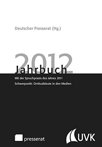 Jahrbuch 2012: Mit der Spruchpraxis des Jahres 2011 Schwerpunkt: Ombudsleute in den Medien (Jahrbuch Deutscher Presserat)