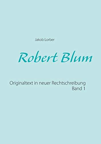 Robert Blum 1: Originaltext in neuer Rechtschreibung