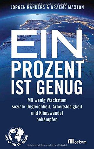 Ein Prozent ist genug: Mit wenig Wachstum soziale Ungleichheit, Arbeitslosigkeit und Klimawandel bekämpfen