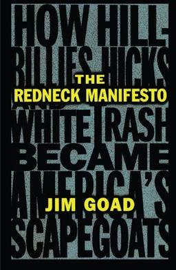 The Redneck Manifesto: How Hillbillies Hicks and White Trash Becames America's Scapegoats