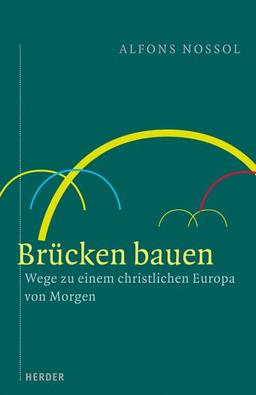 Brücken bauen. Wege zu einem christlichen Europa