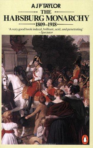 The Habsburg Monarchy 1809-1918: A History of the Austrian Empire and Austria-Hungary