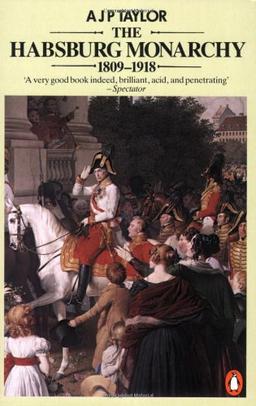 The Habsburg Monarchy 1809-1918: A History of the Austrian Empire and Austria-Hungary