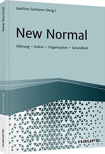 New Normal: Führung - Kultur - Organisation - Gesundheit (Haufe Fachbuch)