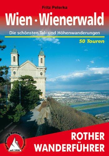 Wien - Wienerwald. Die schönsten Tal- und Höhenwanderungen. 50 Touren: 50 ausgewählte Tageswanderungen in Wien und Umgebung