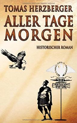 Aller Tage Morgen: Historischer Roman