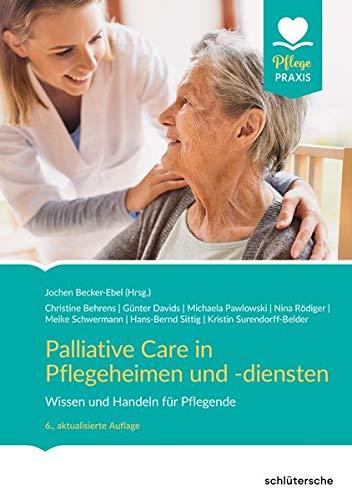 Palliative Care in Pflegeheimen und -diensten: Wissen und Handeln für Pflegende