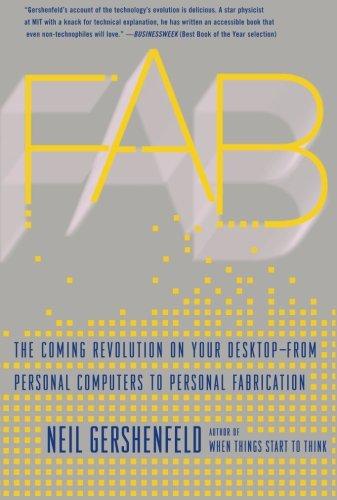 Fab: The Coming Revolution on Your Desktop--From Personal Computers to Personal Fabrication