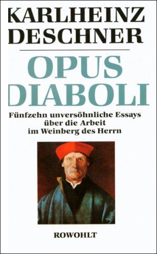 Opus Diaboli. Fünfzehn unversöhnliche Essays über die Arbeit im Weinberg des Herrn