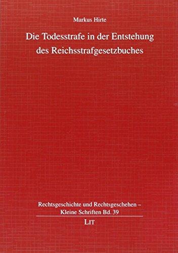 Die Todesstrafe in der Entstehung des Reichsstrafgesetzbuches: Rechtsgeschichte und Rechtsgeschehen