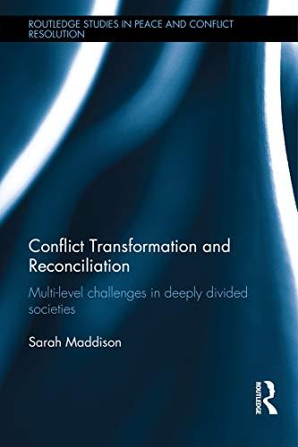 Conflict Transformation and Reconciliation: Multi-level Challenges in Deeply Divided Societies (Routledge Studies in Peace and Conflict Resolution)