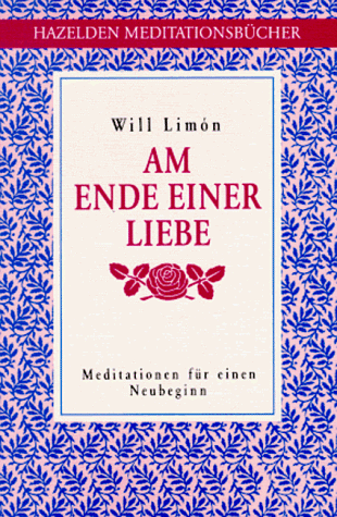 Hazelden Meditationsbücher. Am Ende einer Liebe. Meditationen für einen Neubeginn