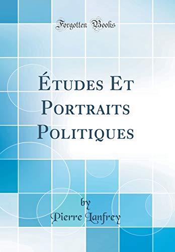 Études Et Portraits Politiques (Classic Reprint)