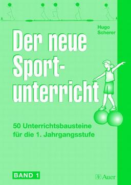 Der neue Sportunterricht 1: 50 Unterrichtsbausteine für die 1. Jahrgangsstufe: BD I