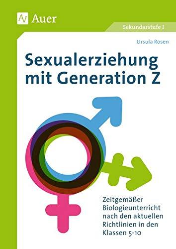 Sexualerziehung mit Generation Z: Zeitgemäßer Biologieunterricht nach den aktuellen Richtlinien in den Klassen 5-10