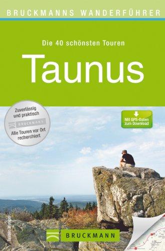 Wanderführer Taunus: Die 40 schönsten Wanderwege mit Wanderkarte, Höhenprofil und kostenlosen GPS Download (Bruckmanns Wanderführer)