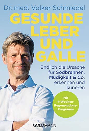 Gesunde Leber und Galle: Endlich die Ursache für Sodbrennen, Müdigkeit & Co. erkennen und kurieren - Mit 4-Wochen-Regenerations-Programm