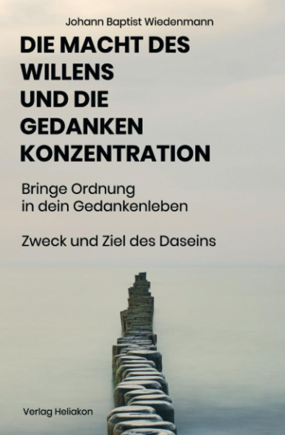 Die macht des Willens und die Gedankenkonzentration: Praktische Anleitung zur Entwicklung Und Anwendung der geistigen Kräfte unter Berücksichtigung der theosophischen prinzipien.