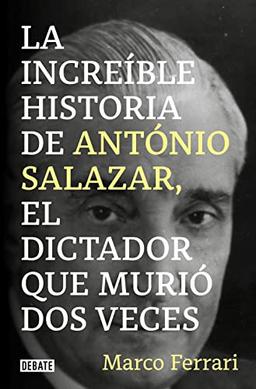 La increíble historia de António Salazar, el dictador que murió dos veces. (Biografías y Memorias)