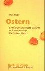 Ostern - Erinnerung an unsere Zukunft: Gründonnerstag - Karfreitag - Ostern