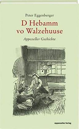 D Hebamm vo Walzehuuse: Appezeller Gschichte