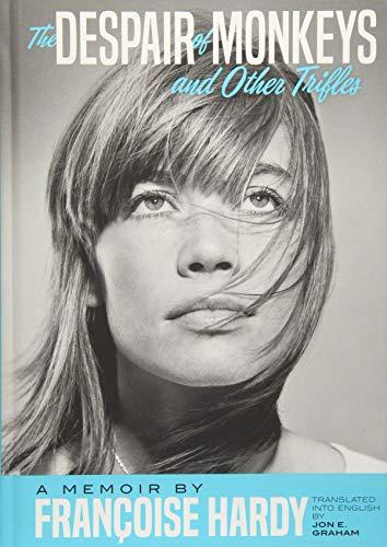 The Despair Of Monkeys And Other Trifles: A Memoir by Francoise Hardy