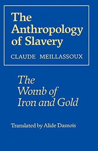 The Anthropology of Slavery: The Womb of Iron and Gold