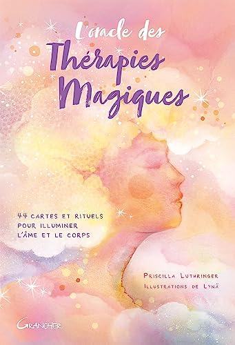 L'oracle des thérapies magiques : 44 cartes et rituels pour illuminer l'âme et le corps