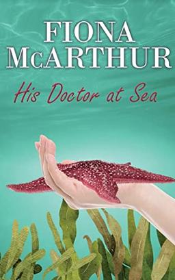 His Doctor at Sea -: Sweet and Medical (Healing Hands - Doctors By Specialty)