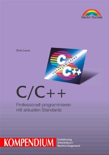 C/C++ - Kompendium . Professionell programmieren mit aktuellen Standards (Kompendium / Handbuch)