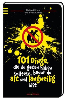 101 Dinge, die du getan haben solltest, bevor du alt und langweilig bist