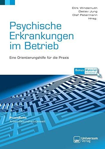 Psychische Erkrankungen im Betrieb: Eine Orientierungshilfe für die Praxis (PraxisReihe Arbeit - Gesundheit - Umwelt)