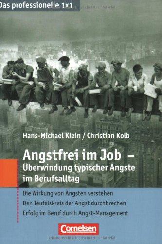 Das professionelle 1 x 1: Angstfrei im Job - Überwindung typischer Ängste im Berufsalltag: Die Wirkung von Ängsten verstehen - Den Teufelskreis der ... - Erfolg im Beruf durch Angst-Management