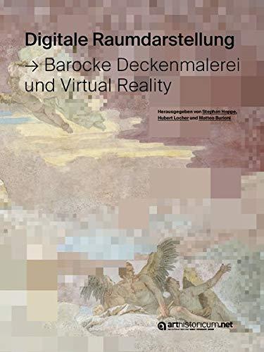 Digitale Raumdarstellung: Barocke Deckenmalerei und Virtual Reality (Computing in Art and Architecture: Eine Buchreihe des Arbeitskreises Digitale ... der Arbeitsgruppe Digitale 3D-Rekonstruktion)