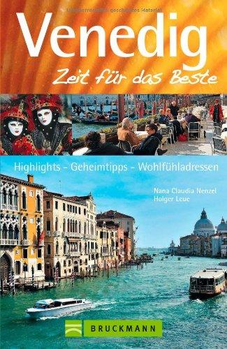 Reiseführer Venedig - Zeit für das Beste: Sehenswürdigkeiten, gotisch-venezianischen Fassaden, mit der Gondel über den Canal Grande, Geheimtipps, ... Highlights, Geheimtipps, Wohlfühladressen