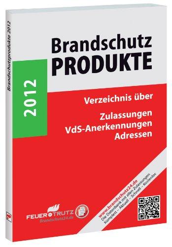 Brandschutzprodukte 2012: Verzeichnis über Zulassungen - VdS-Anerkennungen - Adressen