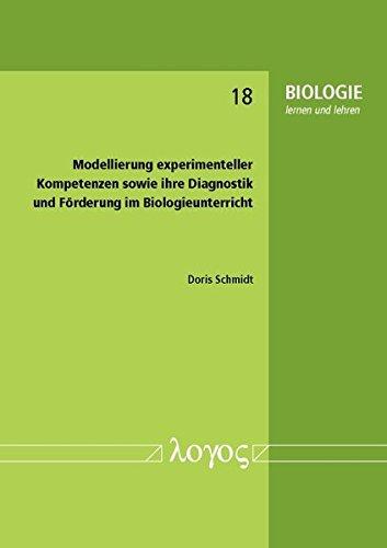 Modellierung experimenteller Kompetenzen sowie ihre Diagnostik und Förderung im Biologieunterricht (BIOLOGIE lernen und lehren, Band 18)