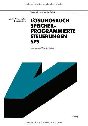 Lösungsbuch Speicherprogrammierte Steuerungen SPS: Lösungen der Übungsaufgaben (Viewegs Fachbücher der Technik) (German Edition)