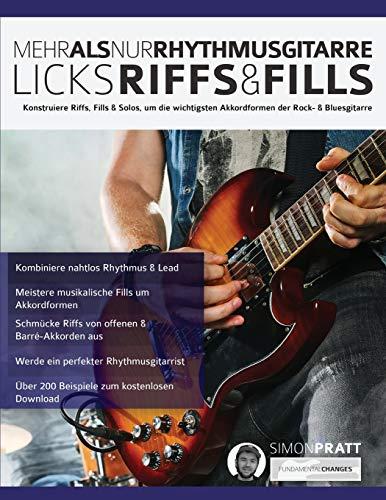 Mehr als nur Rhythmusgitarre: Riffs, Licks und Fills: Konstruiere Riffs, Fills & Solos, um die wichtigsten Akkordformen der Rock- & Bluesgitarre