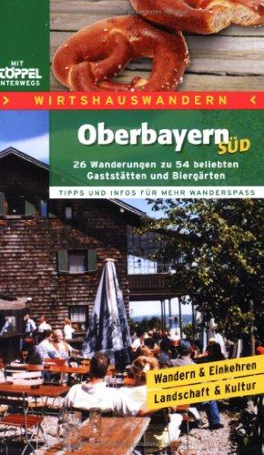 Wirtshauswandern. Oberbayern Süd: Wanderungen zu beliebten Gaststätten und Biergärten. Tipps und Infos für mehr Wanderspass. 25 Genusswanderungen. Landschaft, Kultur & Brauchtum