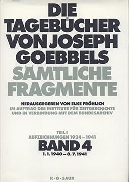 1. 1. 1940 - 8. 7. 1941: aus: Die Tagebücher von Joseph Goebbels : sämtliche Fragmente, Bd. 4